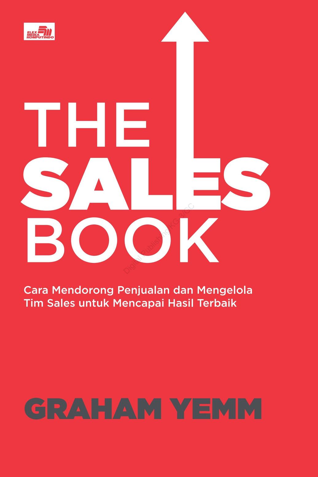The Sales book : cara mendorong penjualan dan mengelola Tim Sales untuk mencapai hasil terbaik