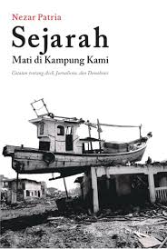 Sejarah mati di kampung kami : catatan tentang Aceh, jurnalisme, dan demokrasi