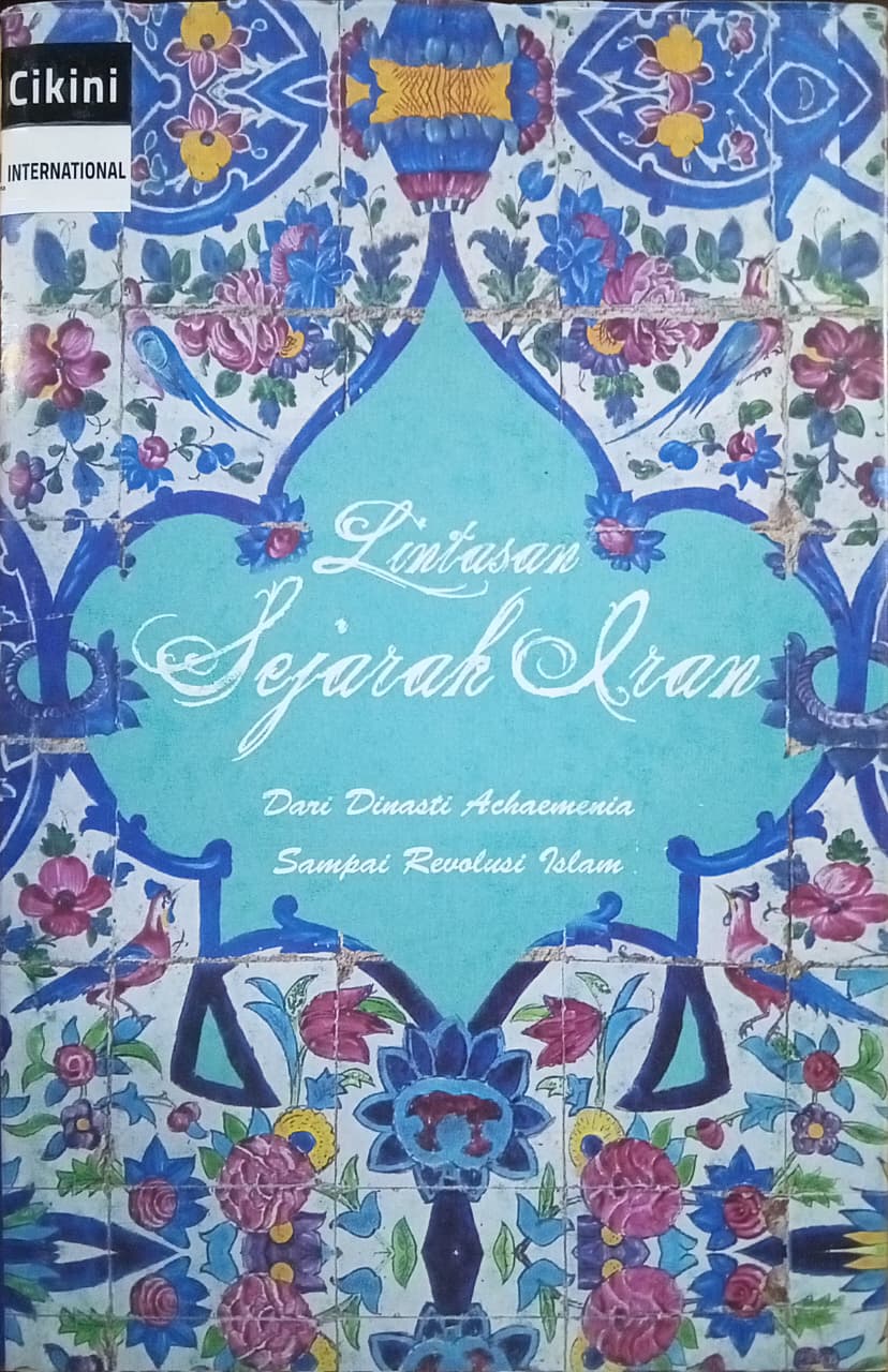 Lintasan sejarah Iran : dari Dinasti Achaemenia ke Republik Revolusi Islam