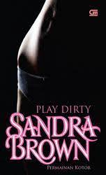 Play dirty = permainan kotor / Sandra Brown ; alih bahasa : Julanda Tantani
