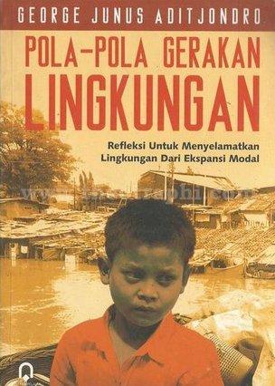 Pola-pola gerakan lingkungan : refleksi untuk menyelamatkan lingkungan dari ekspansi modal