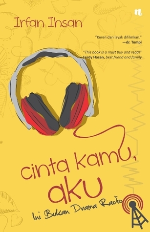 Cinta kamu, aku... :  ini bukan drama radio! / Irfan Ihsan ; penyunting, Rina Wulandari