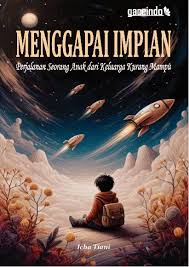 Menggapai impian : perjalanan seorang anak dari keluarga kurang mampu