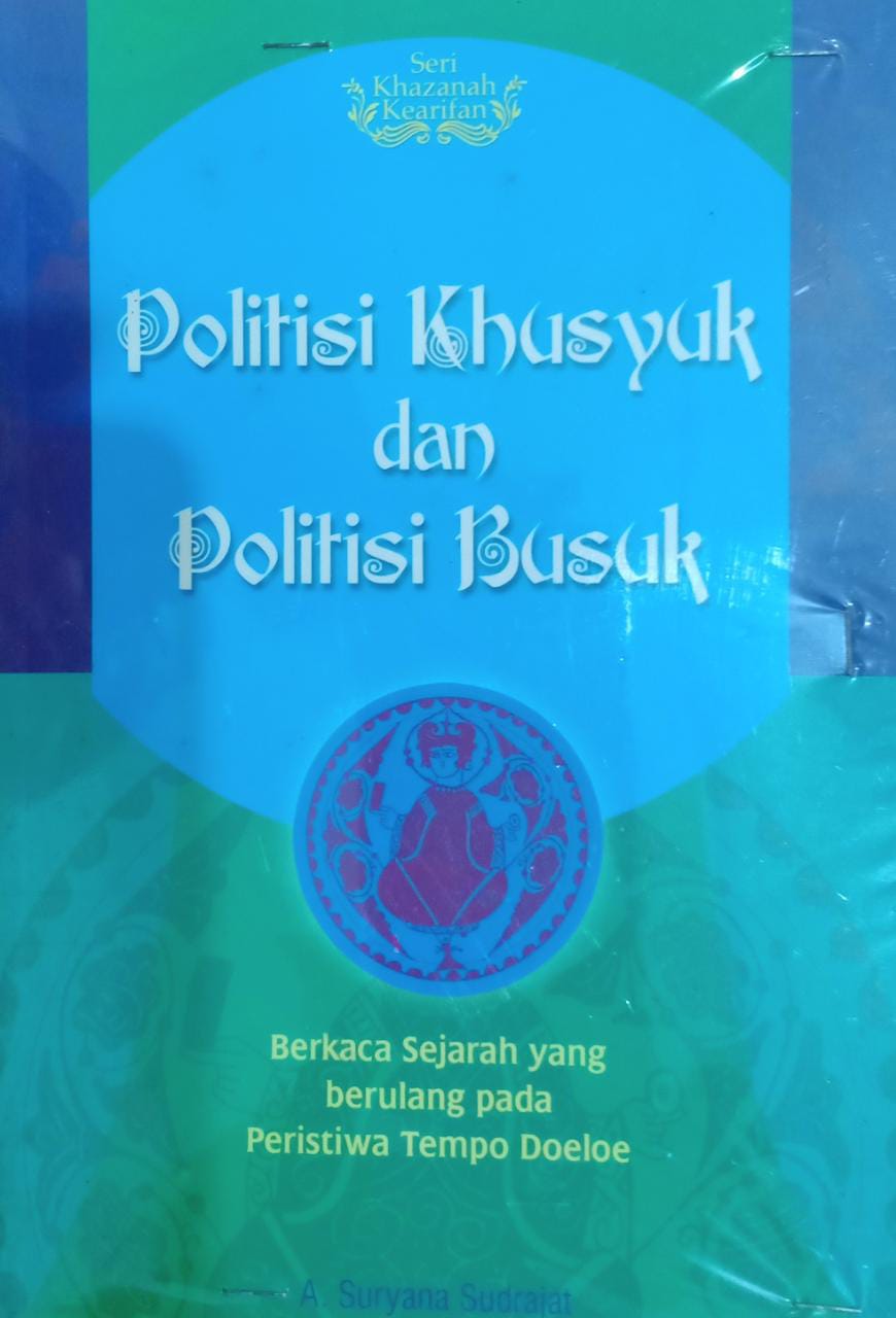 Politisi khusyuk dan politisi busuk : berkaca sejarah yang berulang pada peristiwa tempo doeloe