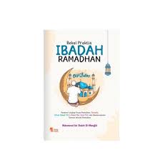 Bekal praktis ibadah Ramadhan : Panduan lengkap puasa ramadhan, tarawih, i'tikaf, zakat fitri, zakat mal, Idul Fitri, dan amalan - amalan sunnah setelah Ramadhan