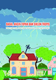 Badai, angin topan dan siklon tropis : Mengenal, mengantisipasi, menghadapi