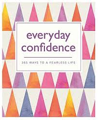 everyday confidence : 365 ways to a fearless life