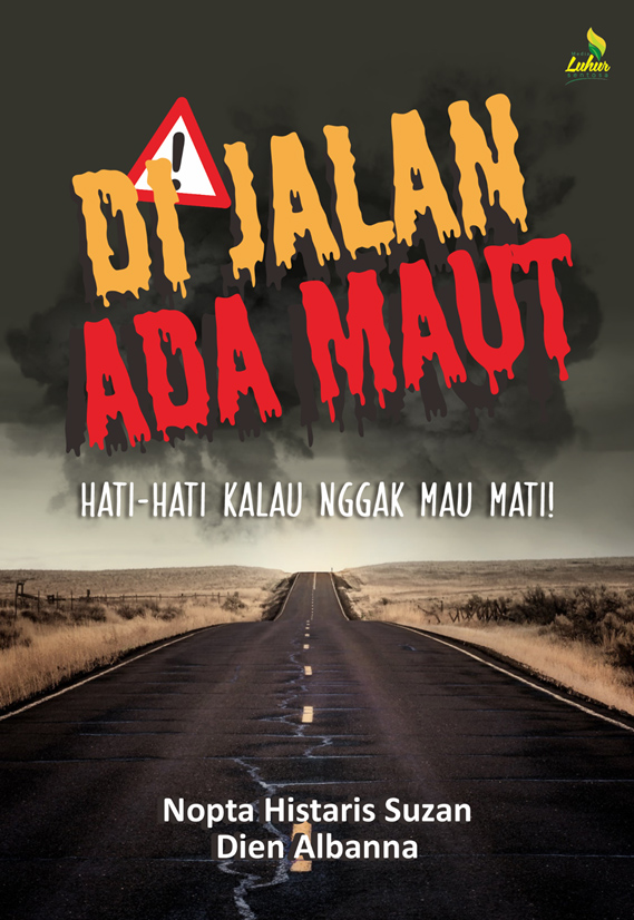 Di jalan ada maut : hati-hati kalau nggak mau mati!
