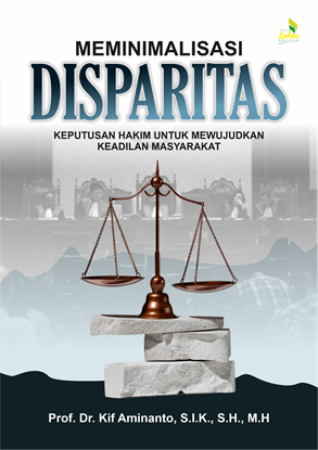 Meminimalisasi disparitas keputusan hakim untuk mewujudkan keadilan masyarakat