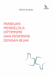Panduan mengelola optimisme dan pesimisme dengan bijak