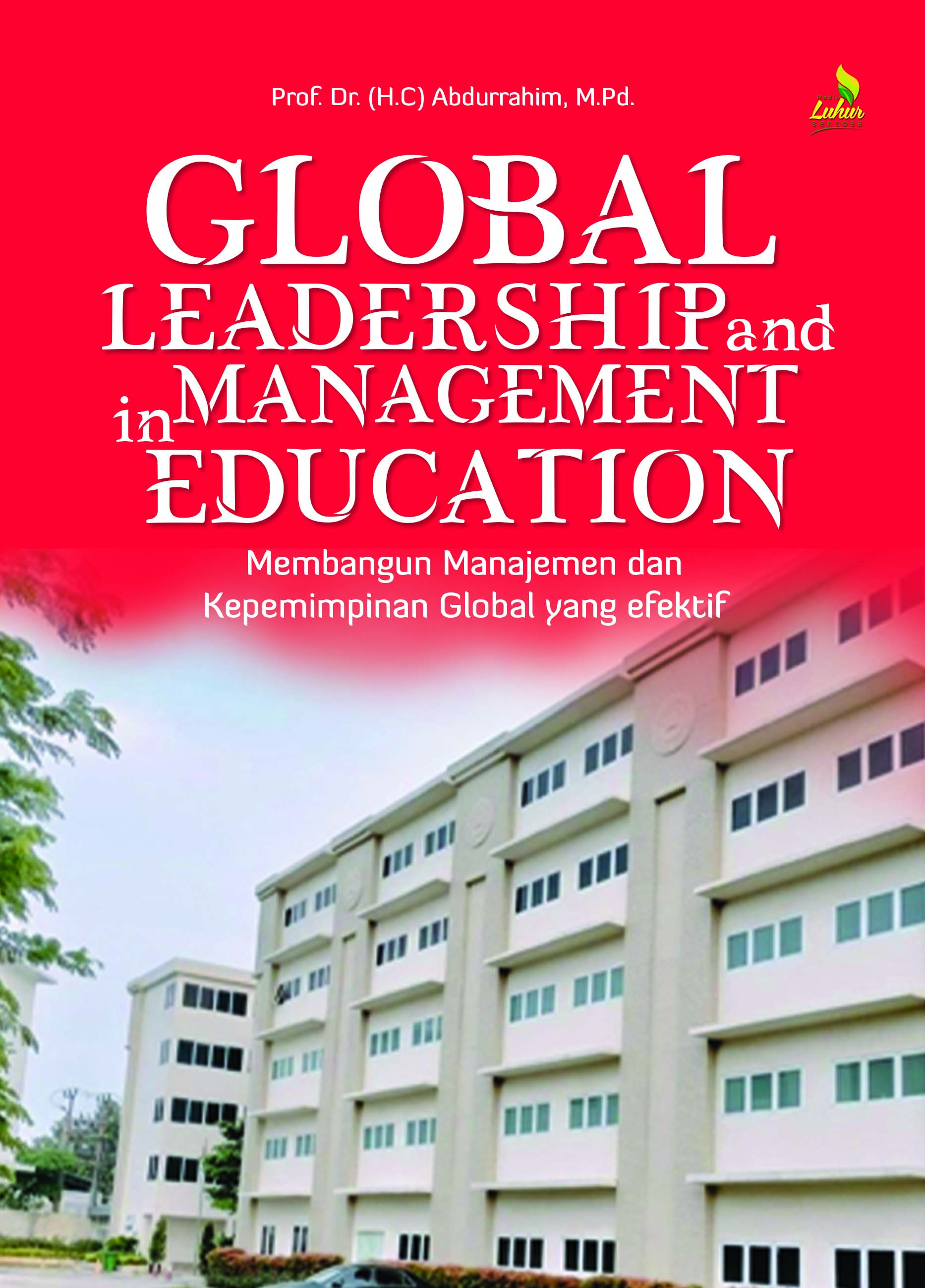 Global leadership and management in education : membangun manajemen dan kepemimpinan global yang efektif