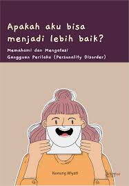 Apakah aku bisa menjadi lebih baik ? : Memahami dan mengatasi gangguan perilaku (Personality disorder)