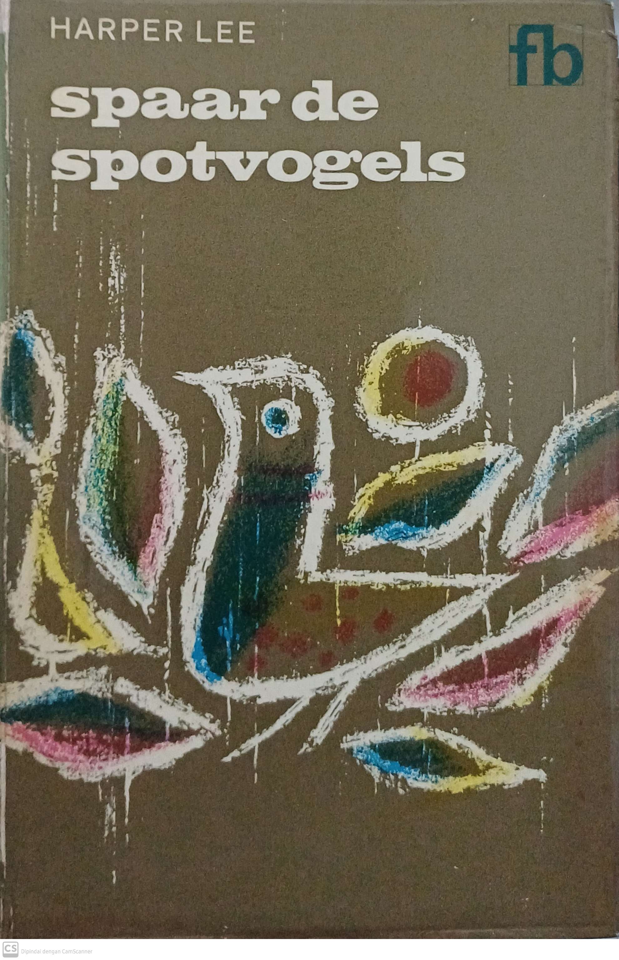 Spaar de spotvogels / Harper Lee ; penerjemah, Hans Edinga