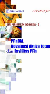 PPnBM, revaluasi aktiva tetap dan fasilitas PPh