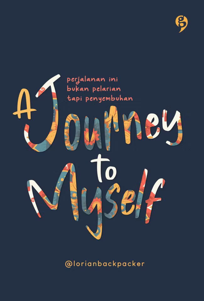 A journey to myself / @lorianbackpacker ; Penyunting, Azzura