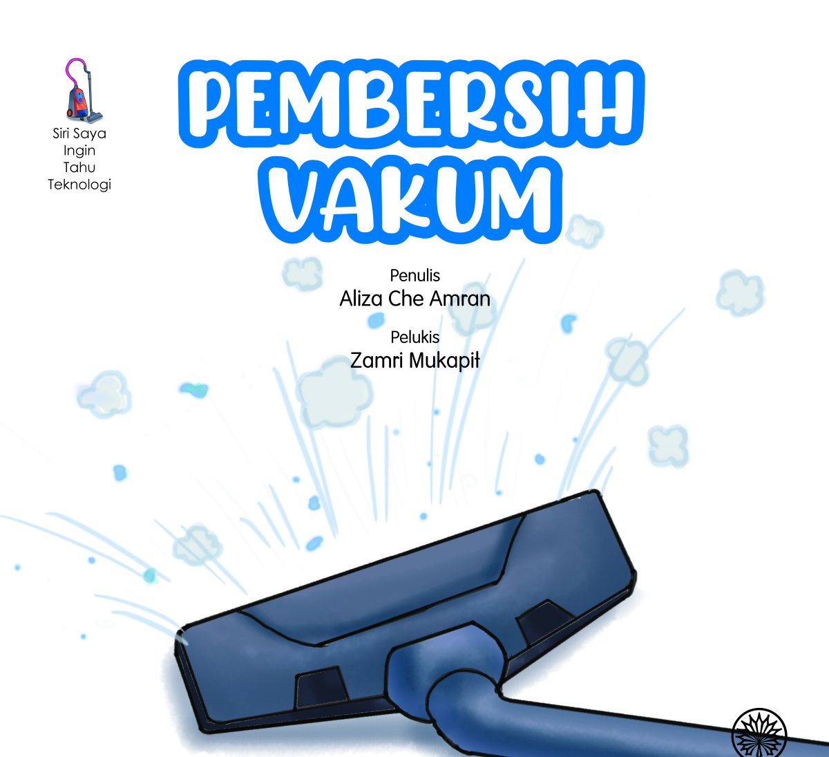 Pembersih vakum / Aliza Che Amran; Ilustrator, Zamri Mukapit