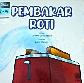 Pembakar roti / Zaheera Zainal Abidin; Ilustrator, Zamri Mukapit