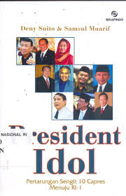 President idol : petarungan sengit 10 capres menuju RI 1