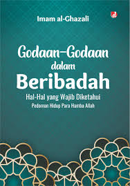 Godaan - godaan dalam beribadah : Hal - hal yang wajib diketahui, pedoman hidup para hamba Allah