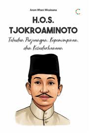 H.O.S Tjokroaminoto : Teladan perjuangan, kepemimpinan, dan kesederhanaan
