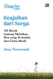 Chicken soup for the soul: keajaiban dari surga : 101 kisah tentang malaikat, doa yang terkabul, dan cinta abadi