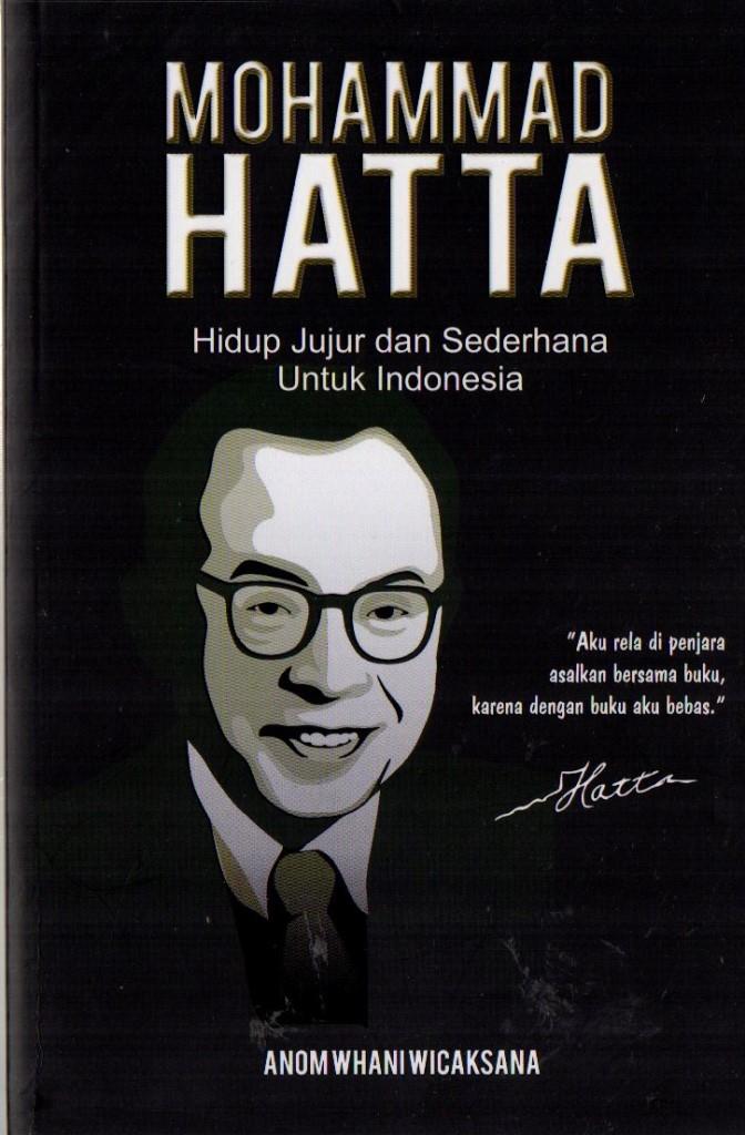 Mohammad hatta : hidup jujur dan sederhana untuk indonesia