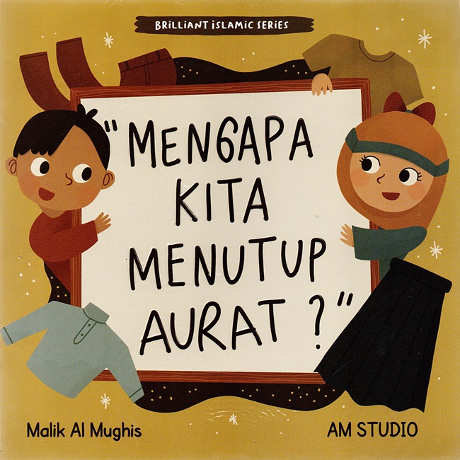 Mengapa kita menutup aurat? / Malik Al Mughis. Ilustrator, AM Studio. Penyunting, Nimash