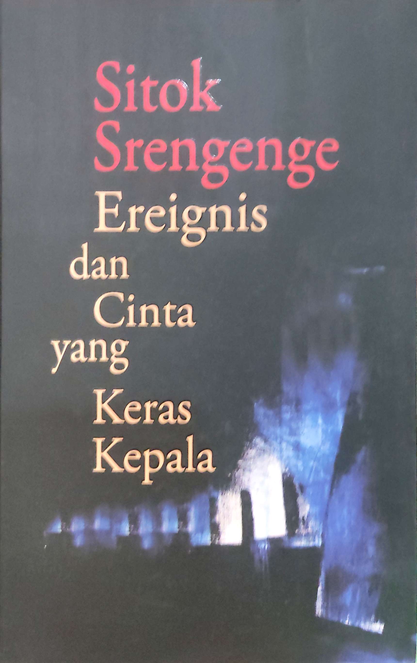 Ereignis dan Cinta yang Keras Kepala / Sitok Srengenge