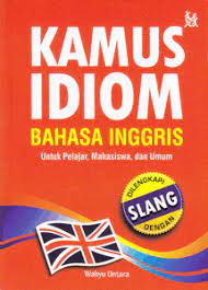 Kamus idiom Bahasa Inggris : untuk pelajar, mahasiswa, dan umum
