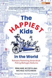 The happiest kids in the world : rahasia parenting anak-anak paling bahagia sedunia