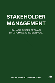 Stakeholder management :  rahasia sukses optimasi para pemangku kepentingan / Rivan Achmad Purwantono ; RBE Agung Nugroho