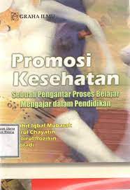 PROMOSI kesehatan : Sebuah Pengantar Proses Belajar Mengajar Dalam Pendidikan