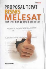 Proposal Tepat Bisnis Melesat : Kiat Jitu Menggolkan Proposal