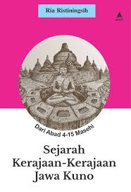 Sejarah kerajaan-kerajaan Jawa kuno :  dari abad 4-15 masehi / Ria Ristiningsih ; penyunting, Astria Sekar Arum