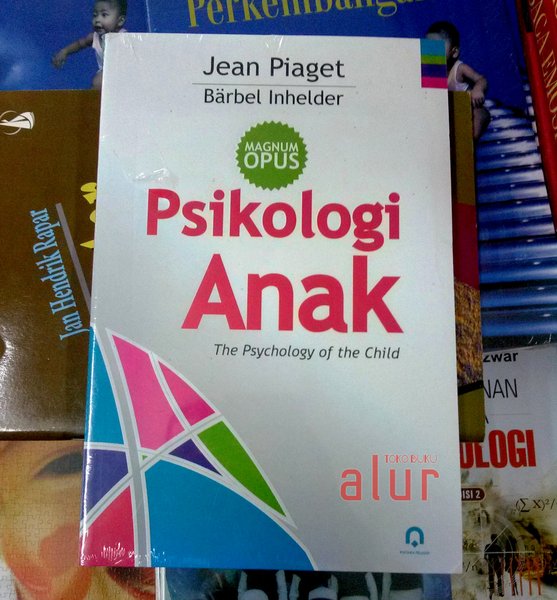 Psikologi anak :  the psychology of the child / Jean Piaget dan Barbel Inhelder ; penerjemah Miftahul Jannah; Ed. Eka Adinugraha