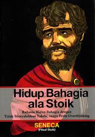 Hidup bahagia ala stoik :  rahasia hidup bahagia dengan tidak menyalahkan takdir, tanpa perlu overthinking