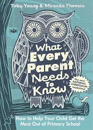 What every parent needs to know : how to help your child get the most out of primary school