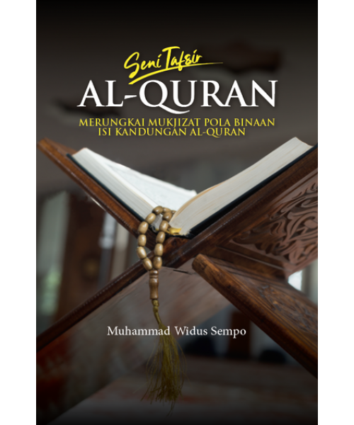 Seni tafsir Al-Quran : merungkai mukjizat pola binaan isi kandungan Al-Quran