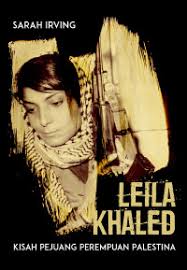 Leila Khaled: kisah pejuang perempuan palestina / Sarah Irving; penejermah, Pradewi Tri Chatami
