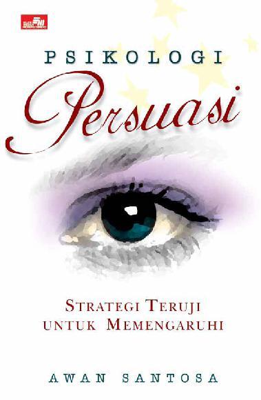 Psikologi persuasi : strategi teruji untuk memengaruhi