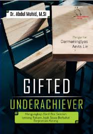 Gifted - underachiever : mengungkap black box sekolah tentang rekam jejak siswa berbakat berprestasi kurang