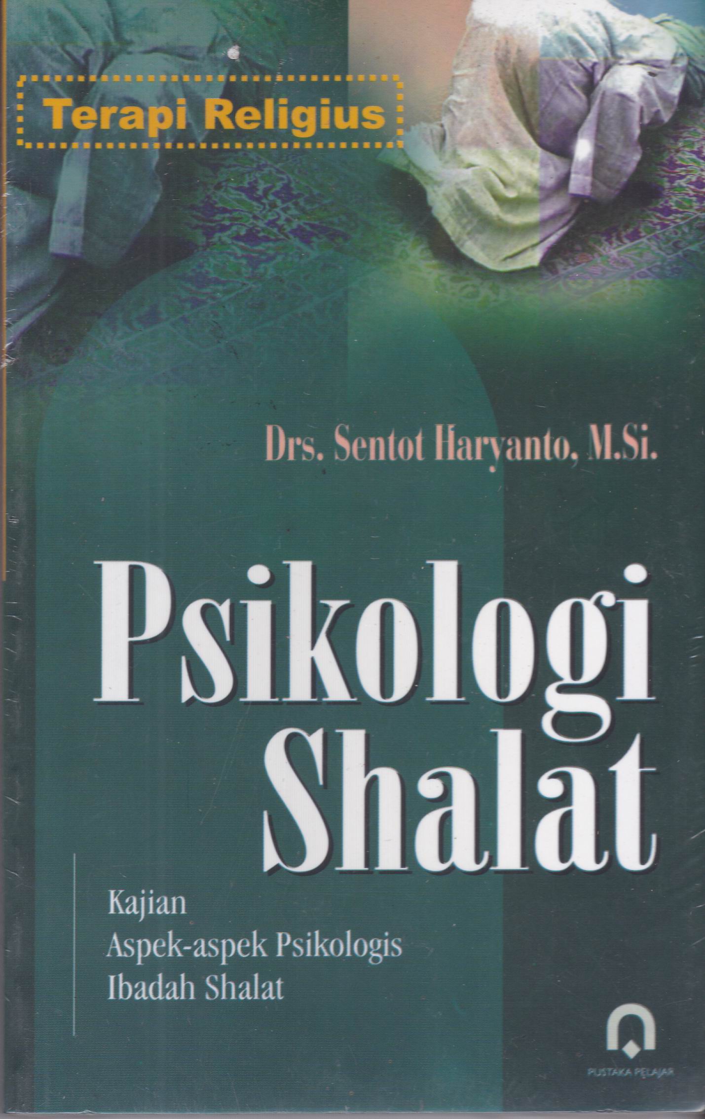 Psikologi Shalat :  Kajian aspek-aspek psikologi ibadah shalat / Sentot Haryanto; ed. Fahrurrozi