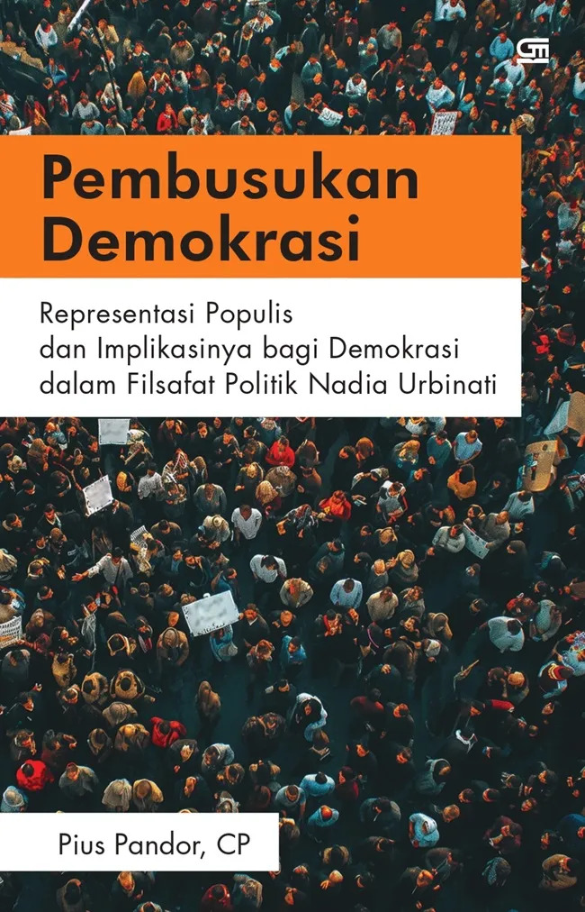Pembusukan demokrasi :  representasi populis dan implikasinya bagi demokrasi dalam filsafat politik Nadia Urbinati