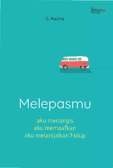 Melepasmu : aku menangis, aku memaafkan, aku melanjutkan hidup