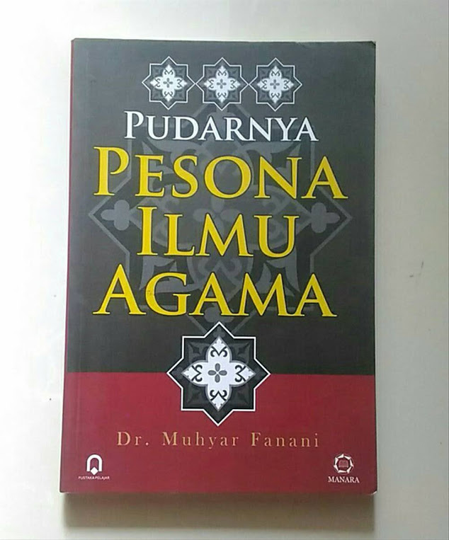 Pudarnya pesona ilmu agama / Muhyar Fanani