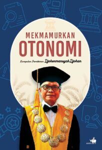 Memakmurkan otonomi :  kumpulan pemikiran Djohermansyah Djohan