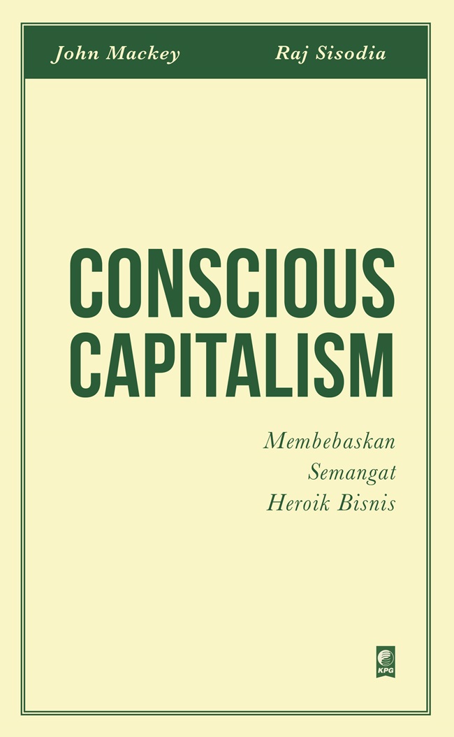 Conscious capitalism: membebaskan semangat heroik bisnis