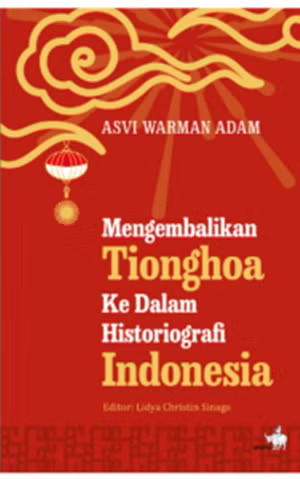 Mengembalikan Tionghoa ke dalam histrografi Indonesia