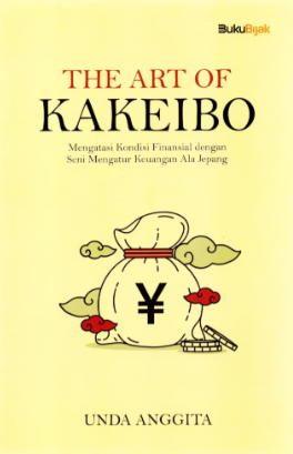 The art of kakeibo :  mengatasi kondisi finansial dengan seni mengatur keuangan ala jepang