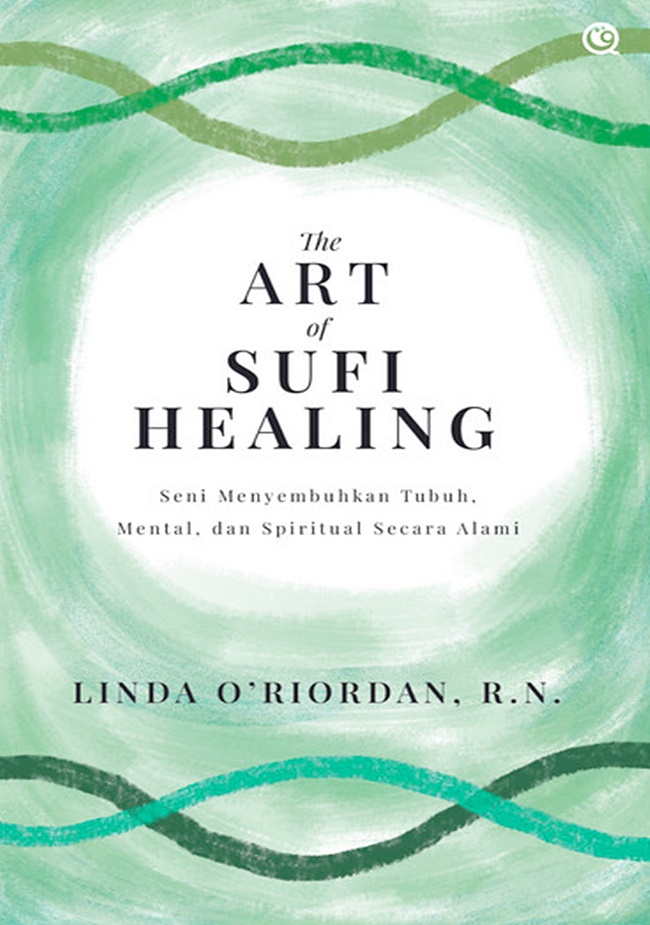 The art of sufi healing :  seni menyembuhkan tubuh, mental, dan spiritual secara alami